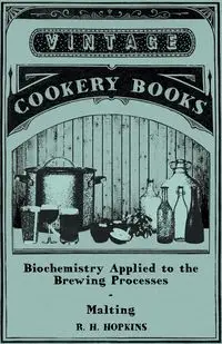 Biochemistry Applied to the Brewing Processes - Malting - Hopkins R. H.