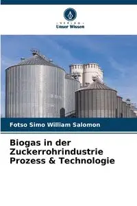 Biogas in der Zuckerrohrindustrie Prozess & Technologie - William Salomon Fotso Simo