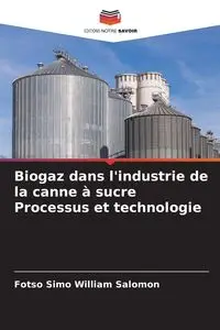 Biogaz dans l'industrie de la canne à sucre Processus et technologie - William Salomon Fotso Simo