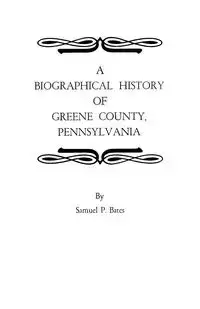 Biographical History of Greene County, Pennsylvania - Samuel P. Bates