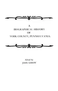 Biographical History of York County, Pennsylvania - John Gibson