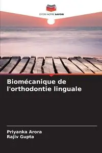 Biomécanique de l'orthodontie linguale - Arora Priyanka