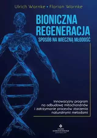 Bioniczna regeneracja - sposób na wieczną młodość - Ulrich Warnke, Florian Warnke