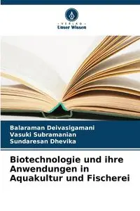 Biotechnologie und ihre Anwendungen in Aquakultur und Fischerei - Deivasigamani Balaraman