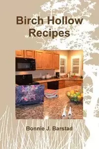 Birch Hollow Recipes - Bonnie Barstad