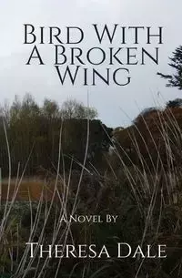 Bird With A Broken Wing - Dale Theresa