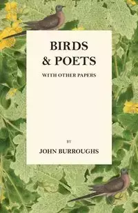 Birds And Poets - With Other Papers - John Burroughs