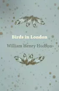 Birds in London - William Henry Hudson