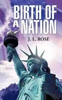 Birth of a Nation - Rose J. L.