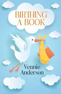 Birthing A Book - Anderson Vennie