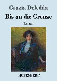 Bis an die Grenze - Deledda Grazia