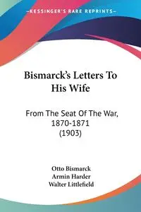 Bismarck's Letters To His Wife - Otto Bismarck