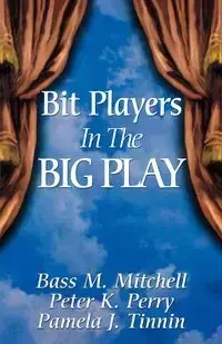 Bit Players in the Big Play - Pamela J. Tinnin