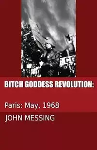 Bitch Goddess Revolution - John H. Messing