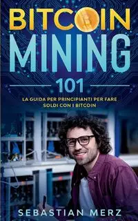 Bitcoin Mining 101 - Sebastian Merz