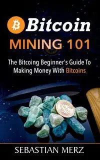 Bitcoin Mining 101 - Sebastian Merz