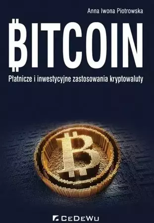 Bitcoin.Płatnicze i inwestycyjne zast.kryptowaluty - Anna Iwona Piotrowska