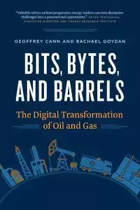 Bits, Bytes, and Barrels - Geoffrey Cann