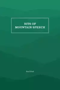 Bits of Mountain Speech - Paul M. Fink