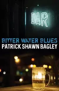 Bitter Water Blues - Patrick Shawn Bagley