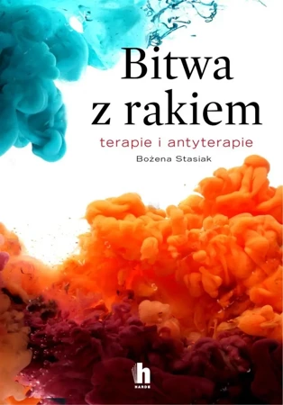 Bitwa z rakiem. Terapie i antyterapie - Bożena Stasiak