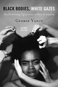 Black Bodies, White Gazes - George Yancy