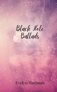 Black Hole Ballads - Evelyn Hartman