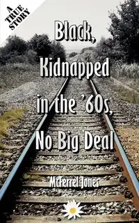 Black, Kidnapped in the '60s, No Big Deal - Jones McFerrel