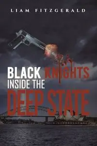 Black Knights Inside the Deep State - Fitzgerald Liam