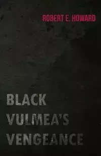 Black Vulmea's Vengeance - Howard Robert E.