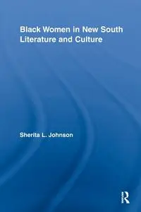 Black Women in New South Literature and Culture - Johnson Sherita L.