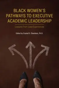 Black Women's Pathways to Executive Academic Leadership - Chambers Crystal R