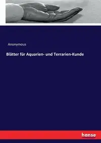 Blätter für Aquarien- und Terrarien-Kunde - Anonymous