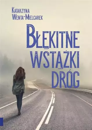 Błękitne wstążki dróg - Katarzyna Wenta-Mielcarek