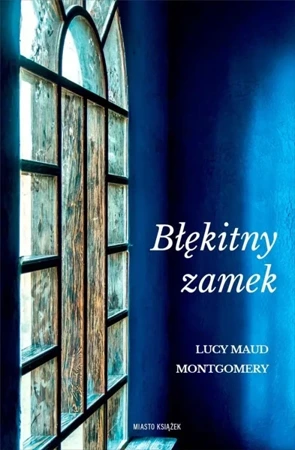 Błękitny zamek - Lucy Maud Montgomery