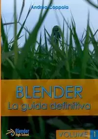 Blender - La guida definitiva - volume 1 - Andrea Coppola