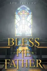 Bless Me Father - Lou Saulino