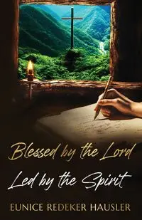 Blessed By the Lord Led By the Spirit - Eunice Redeker Hausler