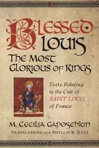 Blessed Louis, the Most Glorious of Kings - Cecilia Gaposchkin M.