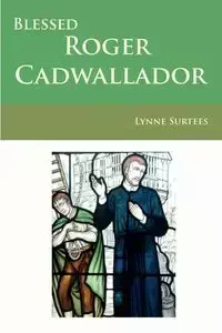 Blessed Roger Cadwallador - Lynne Surtees