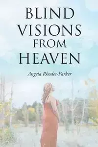 Blind Visions from Heaven - Angela Rhodes-Parker