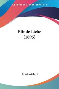 Blinde Liebe (1895) - Wichert Ernst