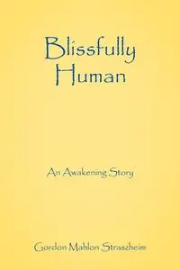 Blissfully Human - Gordon Straszheim Mahlon