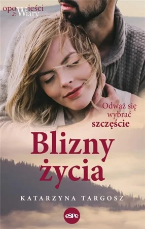 Blizny życia. Odważ się wybrać szczęście - Katarzyna Targosz