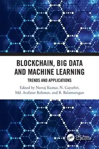 Blockchain, Big Data and Machine Learning - Kumar Neeraj