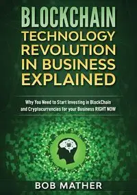 Blockchain Technology Revolution in Business Explained - Bob Mather