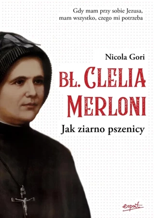 Błogosławiona Clelia Merloni. Jak ziarno pszenicy - Nicola Gori
