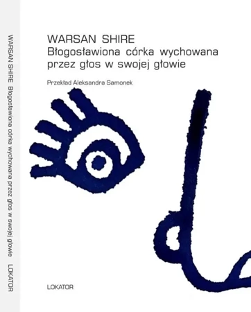 Błogosławiona córka wychowana przez głos w... - Warsan Shire