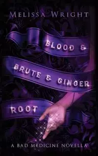 Blood & Brute & Ginger Root - Melissa Wright