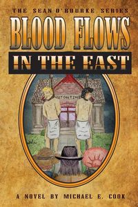 Blood Flows in the East (The Sean O'Rourke Series Book 6) - Cook Michael E.